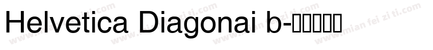 Helvetica Diagonai b字体转换